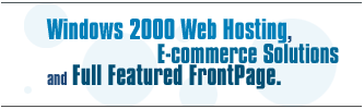 windows 2000 web hosting, E-commerce solutions and full featured frontpage services